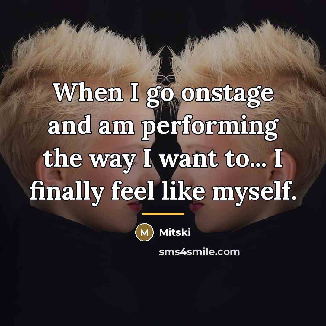 “When I go onstage and am performing the way I…” quote by Mitski