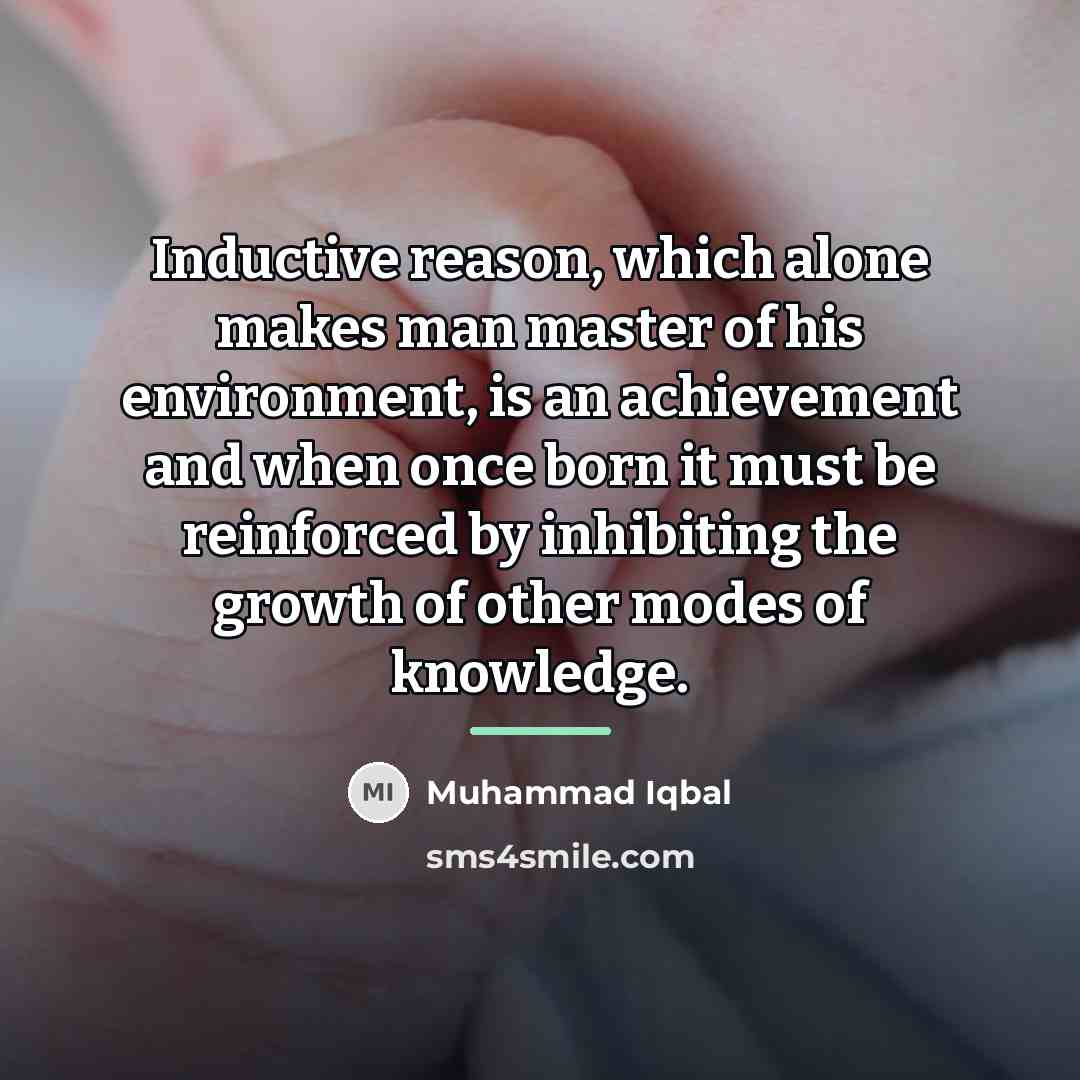 “Inductive reason, which alone makes man master of his environment,…” quote by Muhammad Iqbal