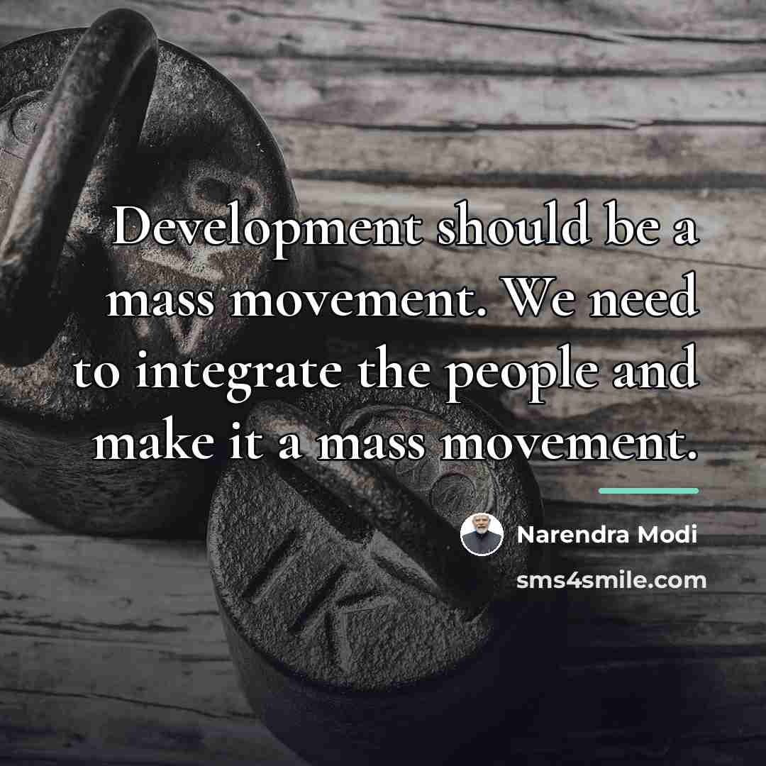 “Development should be a mass movement. We need to integrate…” quote by Narendra Modi