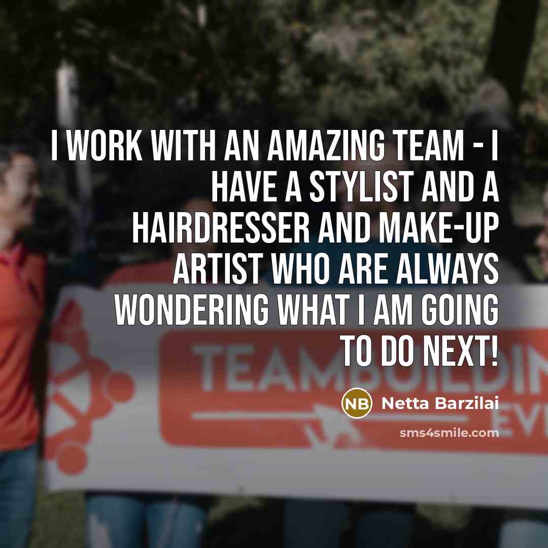 “I work with an amazing team - I have a…” quote by Netta Barzilai