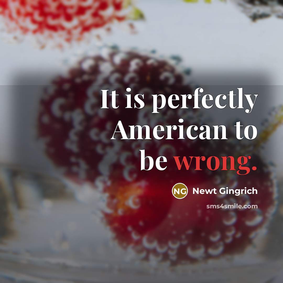 “It is perfectly American to be wrong.…” quote by Newt Gingrich