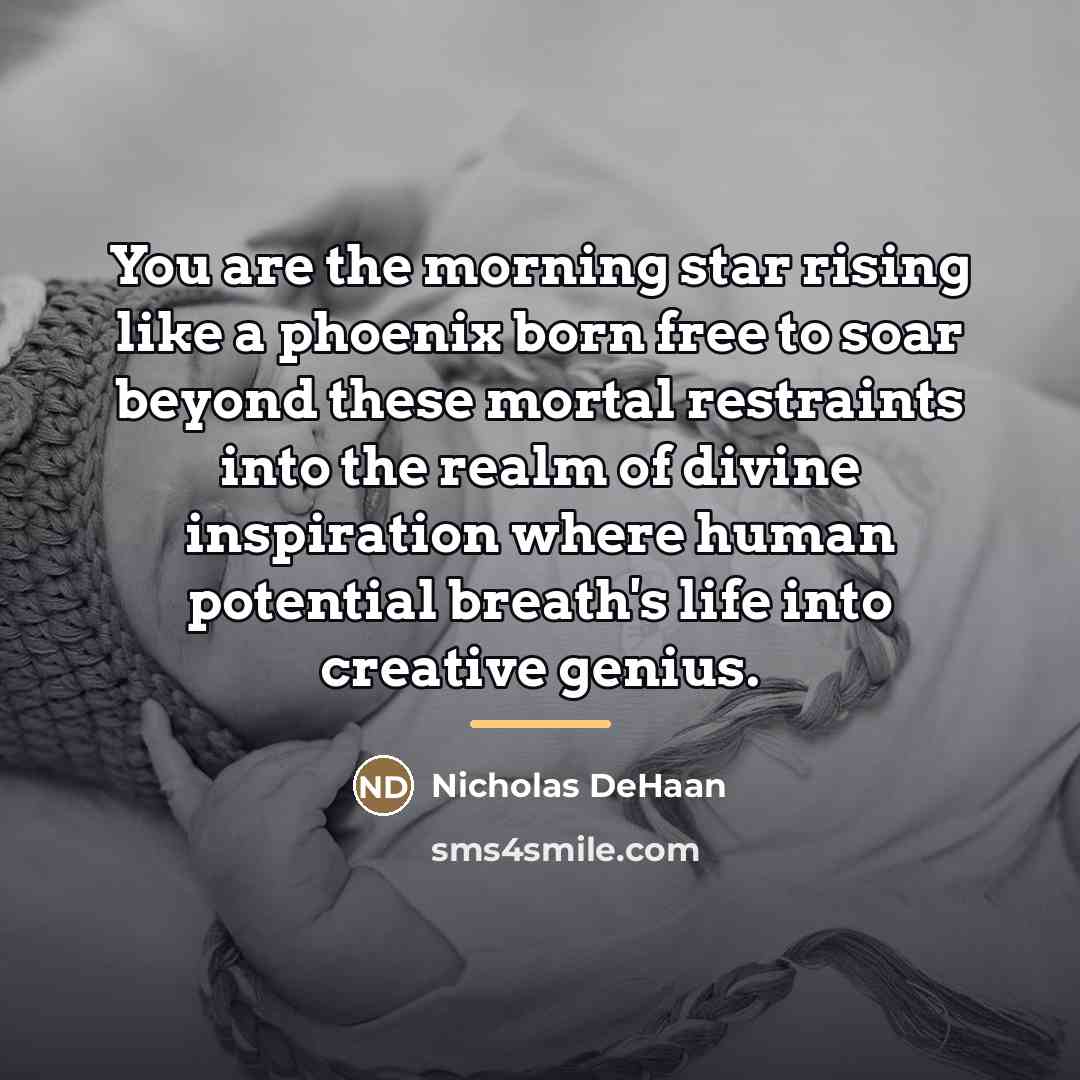 “You are the morning star rising like a phoenix born…” quote by Nicholas DeHaan
