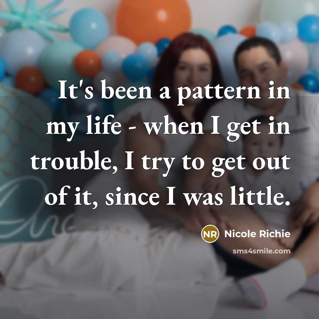 “It's been a pattern in my life - when I…” quote by Nicole Richie