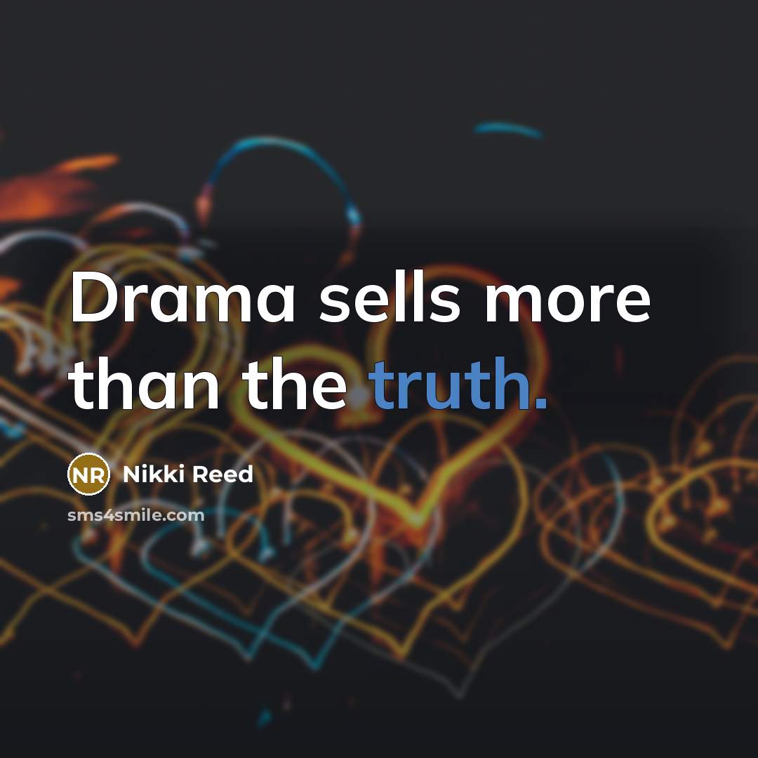 “Drama sells more than the truth.…” quote by Nikki Reed