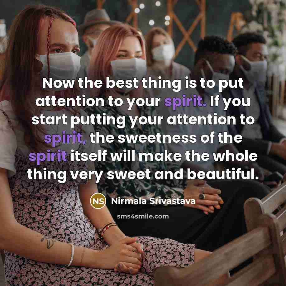 “Now the best thing is to put attention to your…” quote by Nirmala Srivastava