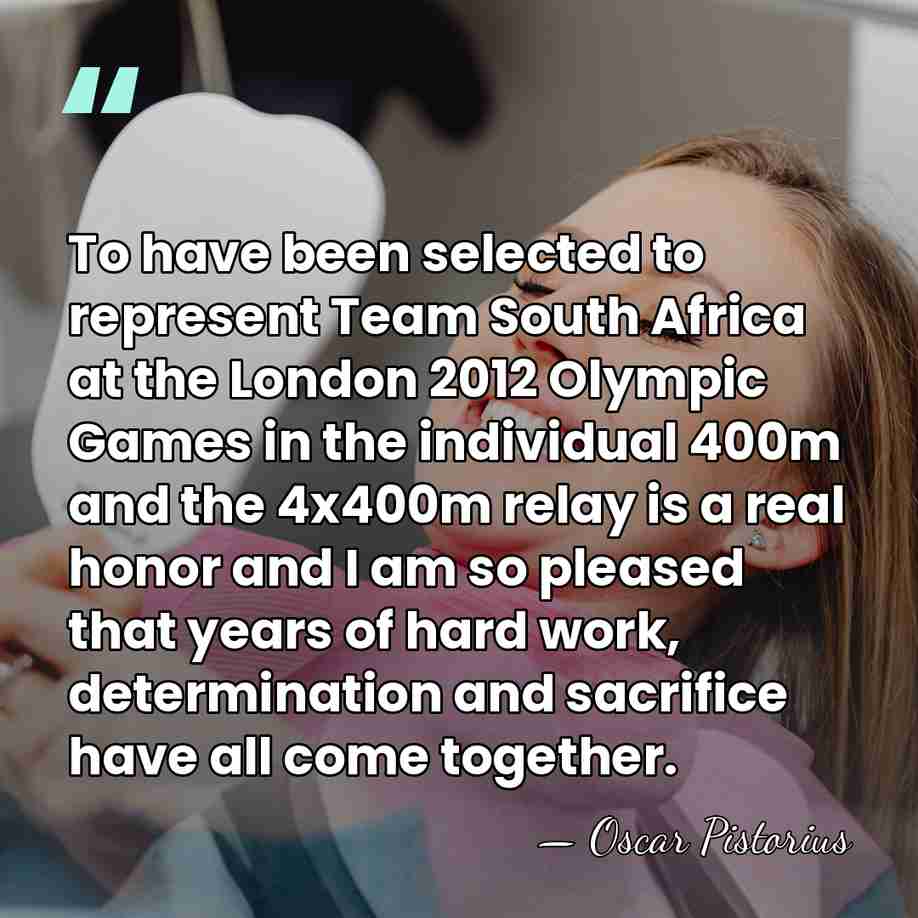 To have been selected to represent Team South Africa at the London&hellip; - Oscar Pistorius