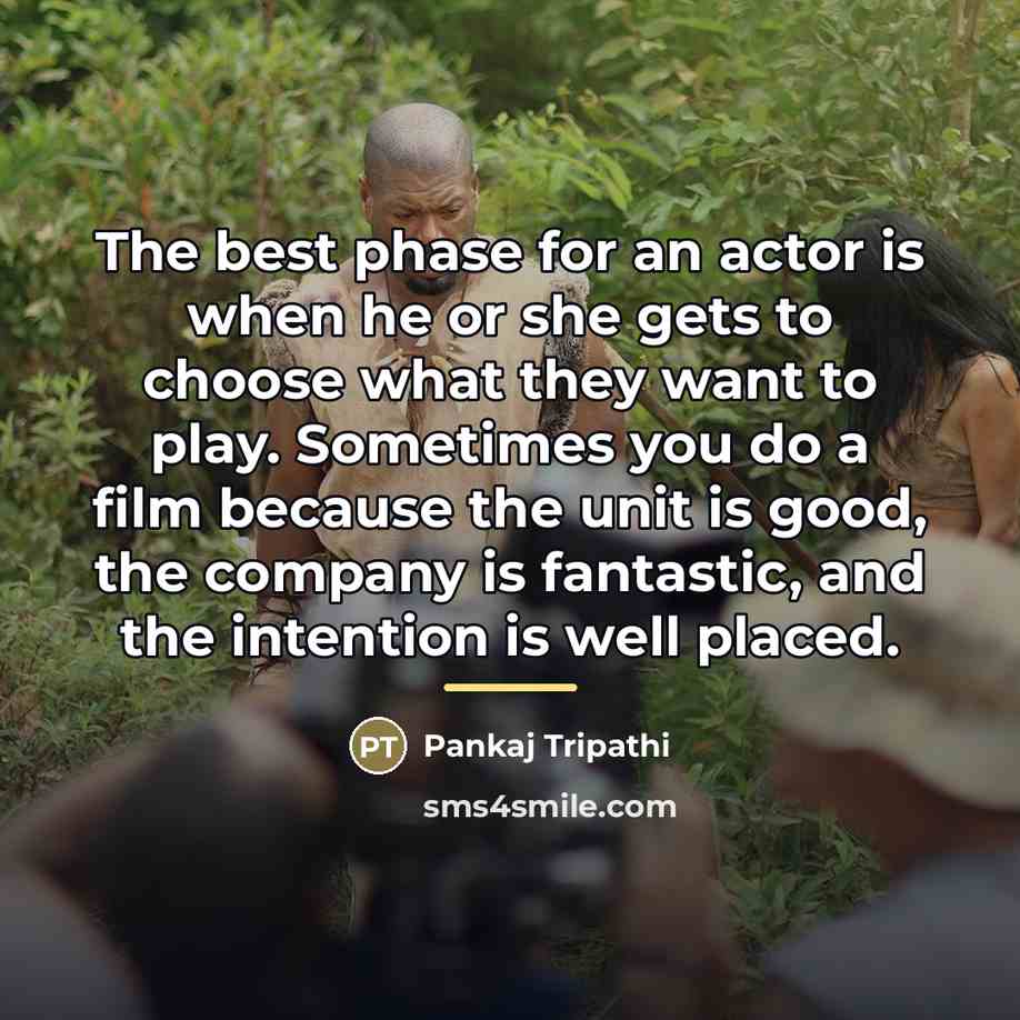 “The best phase for an actor is when he or…” quote by Pankaj Tripathi