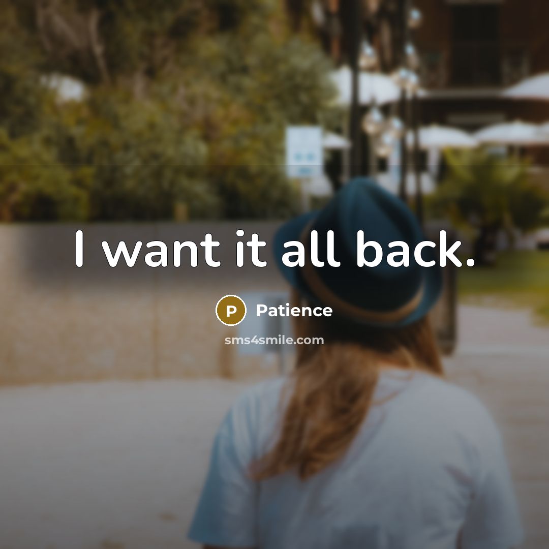 “I want it all back.…” quote by Patience