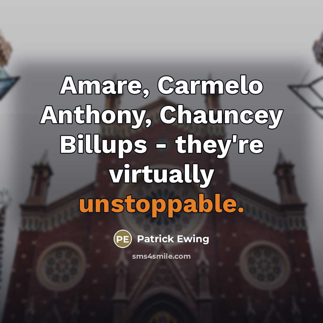 “Amare, Carmelo Anthony, Chauncey Billups - they're virtually unstoppable.…” quote by Patrick Ewing