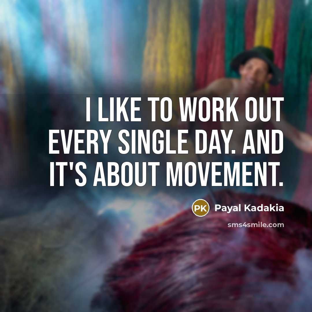 “I like to work out every single day. And it's…” quote by Payal Kadakia