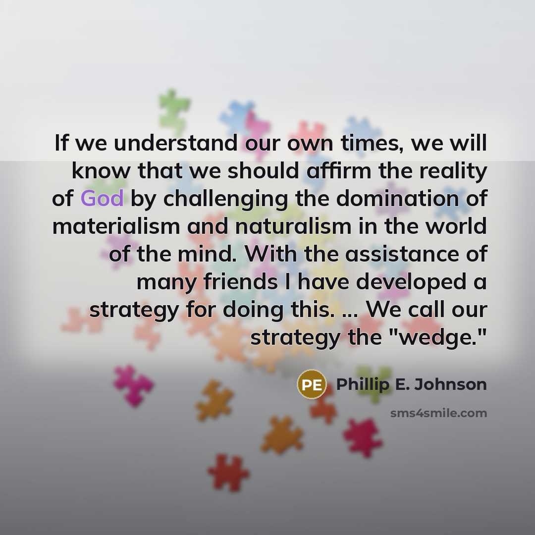“If we understand our own times, we will know that…” quote by Phillip E. Johnson
