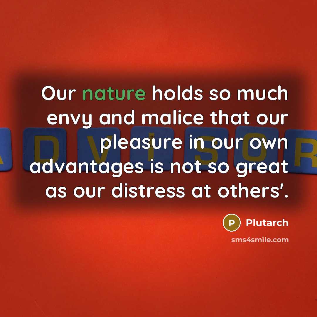 “Our nature holds so much envy and malice that our…” quote by Plutarch