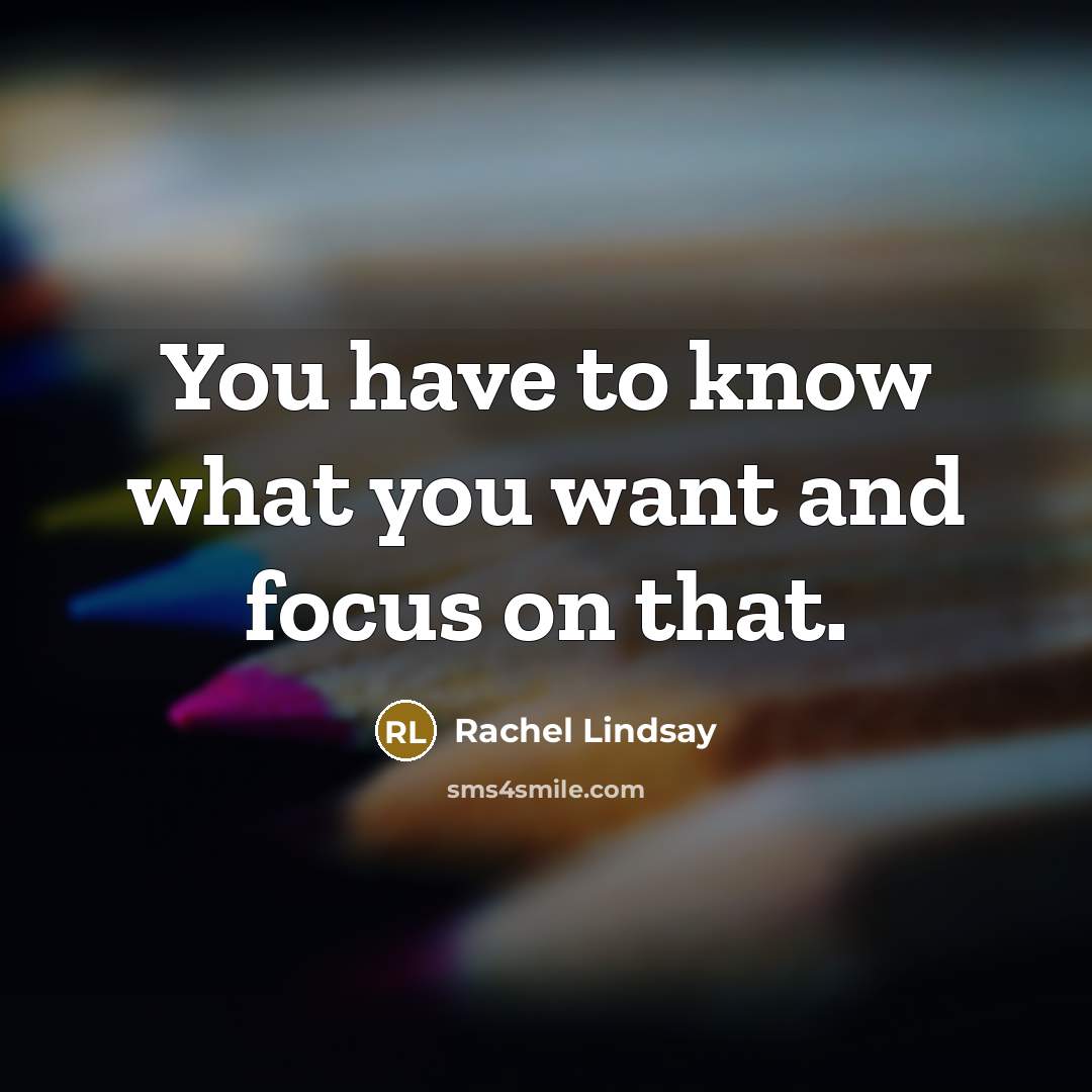 “You have to know what you want and focus on…” quote by Rachel Lindsay