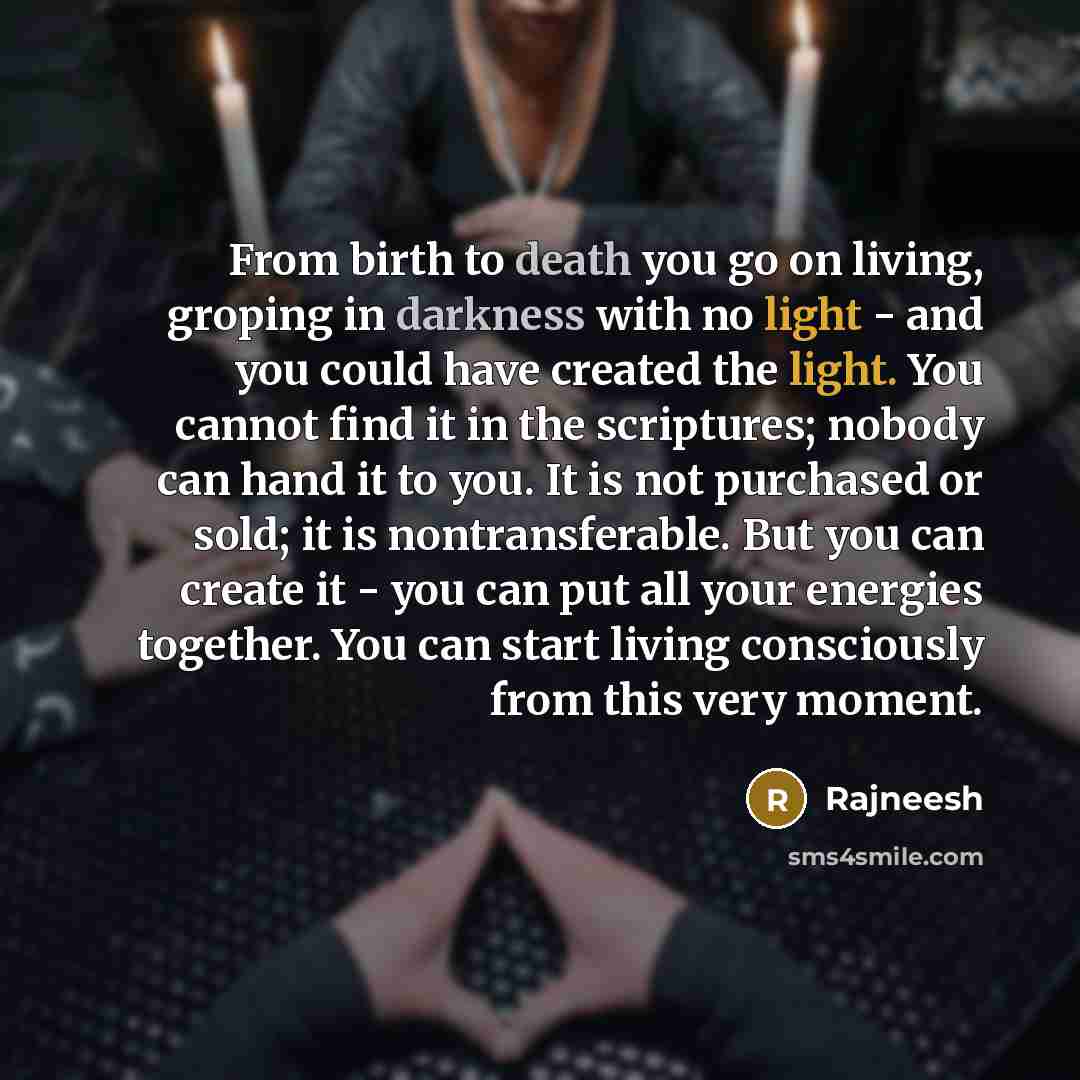 “From birth to death you go on living, groping in…” quote by Rajneesh