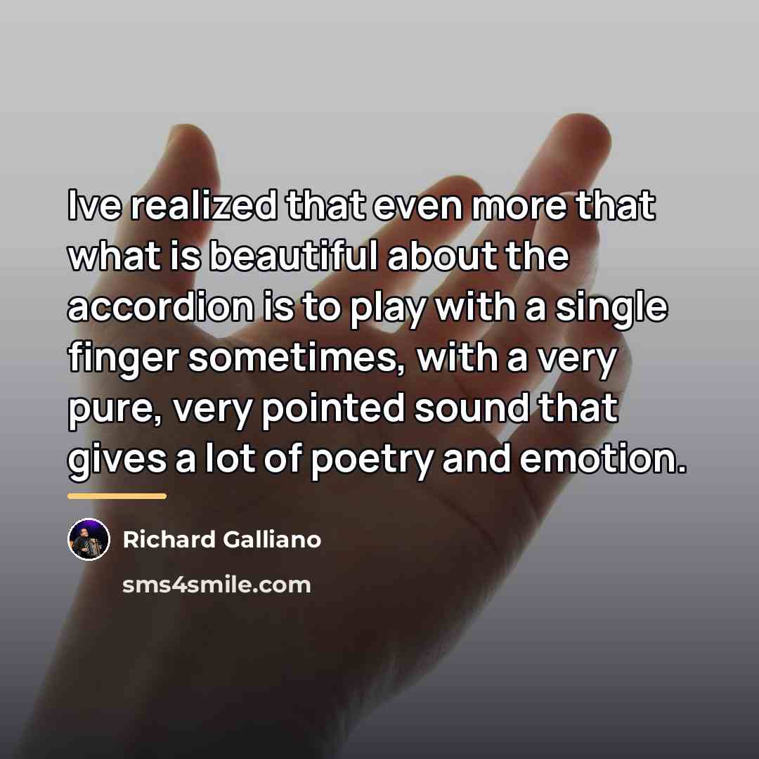 “Ive realized that even more that what is beautiful about…” quote by Richard Galliano