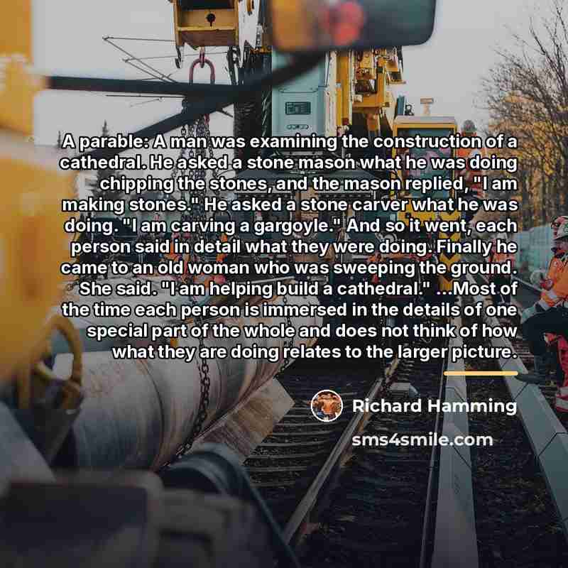 “A parable: A man was examining the construction of a…” quote by Richard Hamming