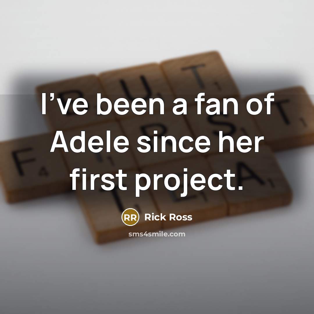 “I've been a fan of Adele since her first project.…” quote by Rick Ross