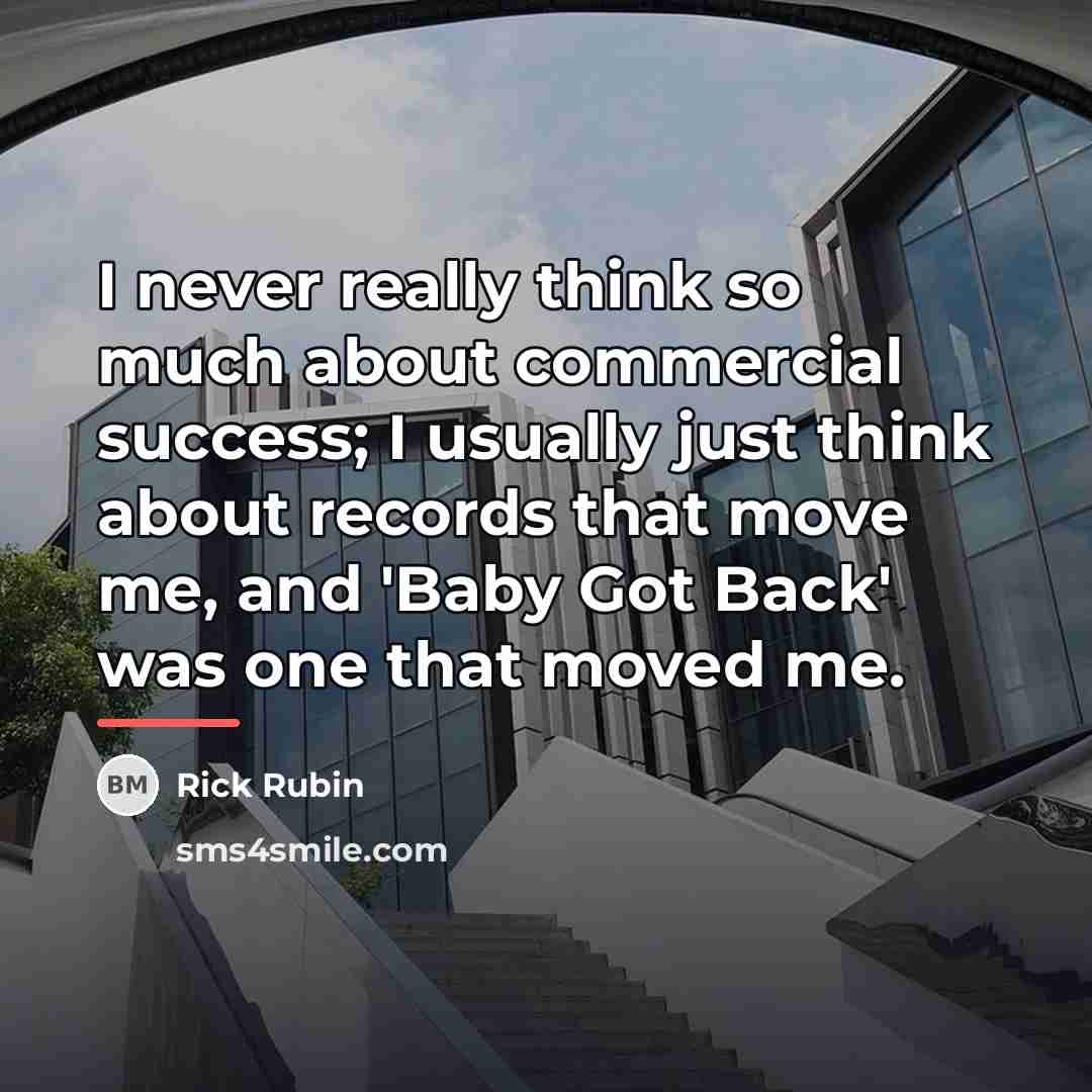 “I never really think so much about commercial success; I…” quote by Rick Rubin