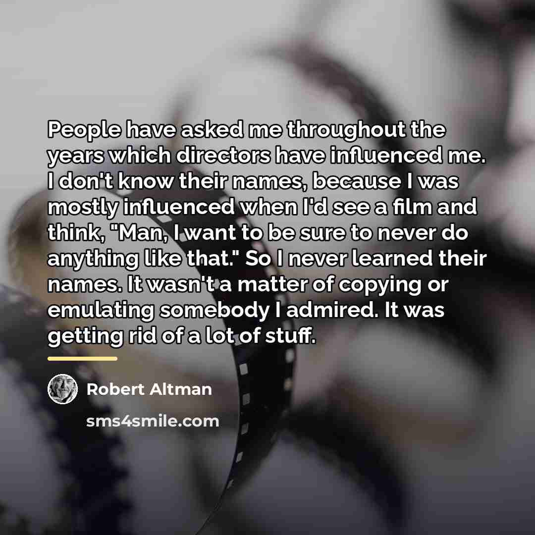 “People have asked me throughout the years which directors have…” quote by Robert Altman