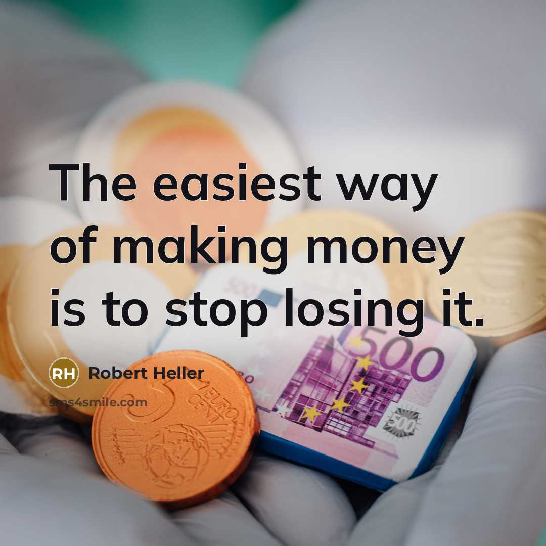 “The easiest way of making money is to stop losing…” quote by Robert Heller