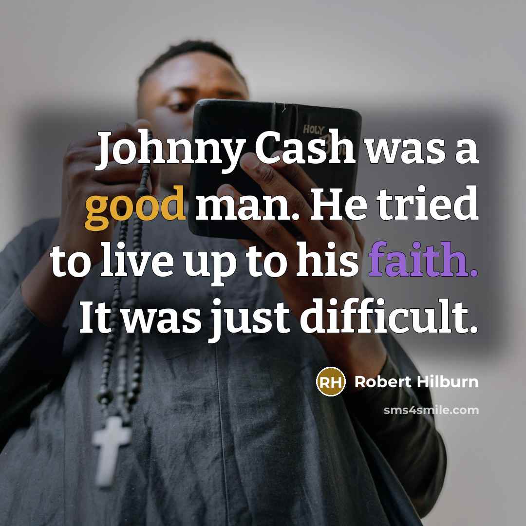 “Johnny Cash was a good man. He tried to live…” quote by Robert Hilburn