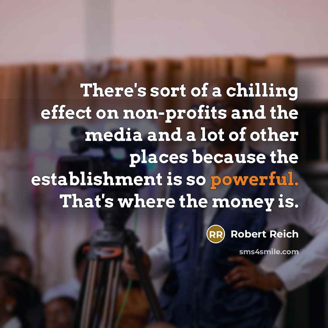 “There`s sort of a chilling effect on non-profits and the…” quote by Robert Reich