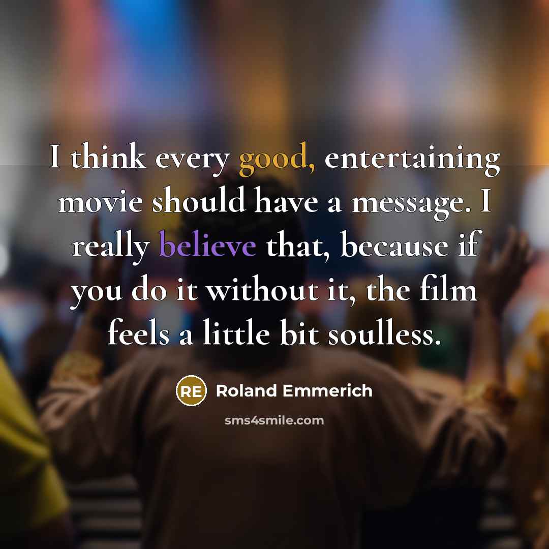 “I think every good, entertaining movie should have a message.…” quote by Roland Emmerich