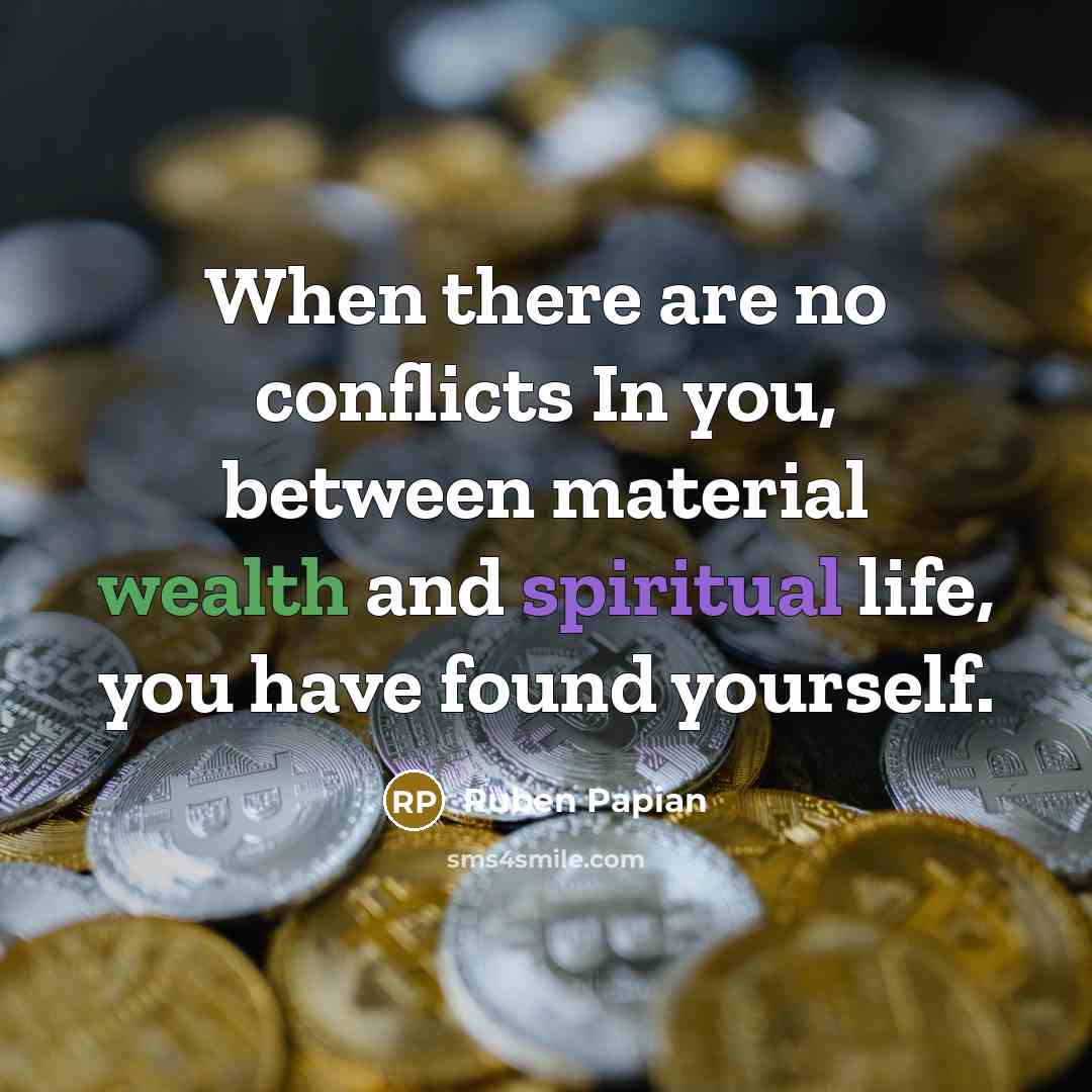 “When there are no conflicts In you, between material wealth…” quote by Ruben Papian