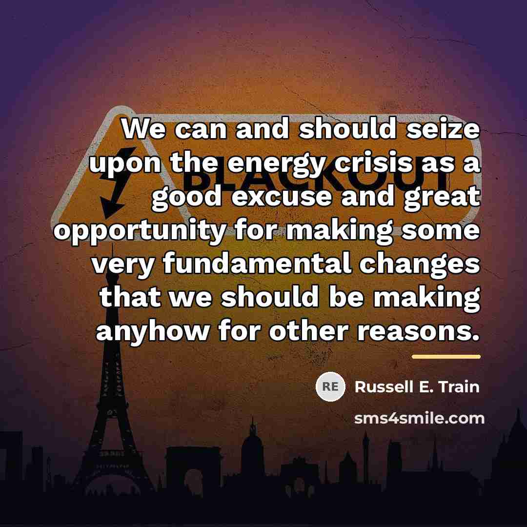 “We can and should seize upon the energy crisis as…” quote by Russell E. Train