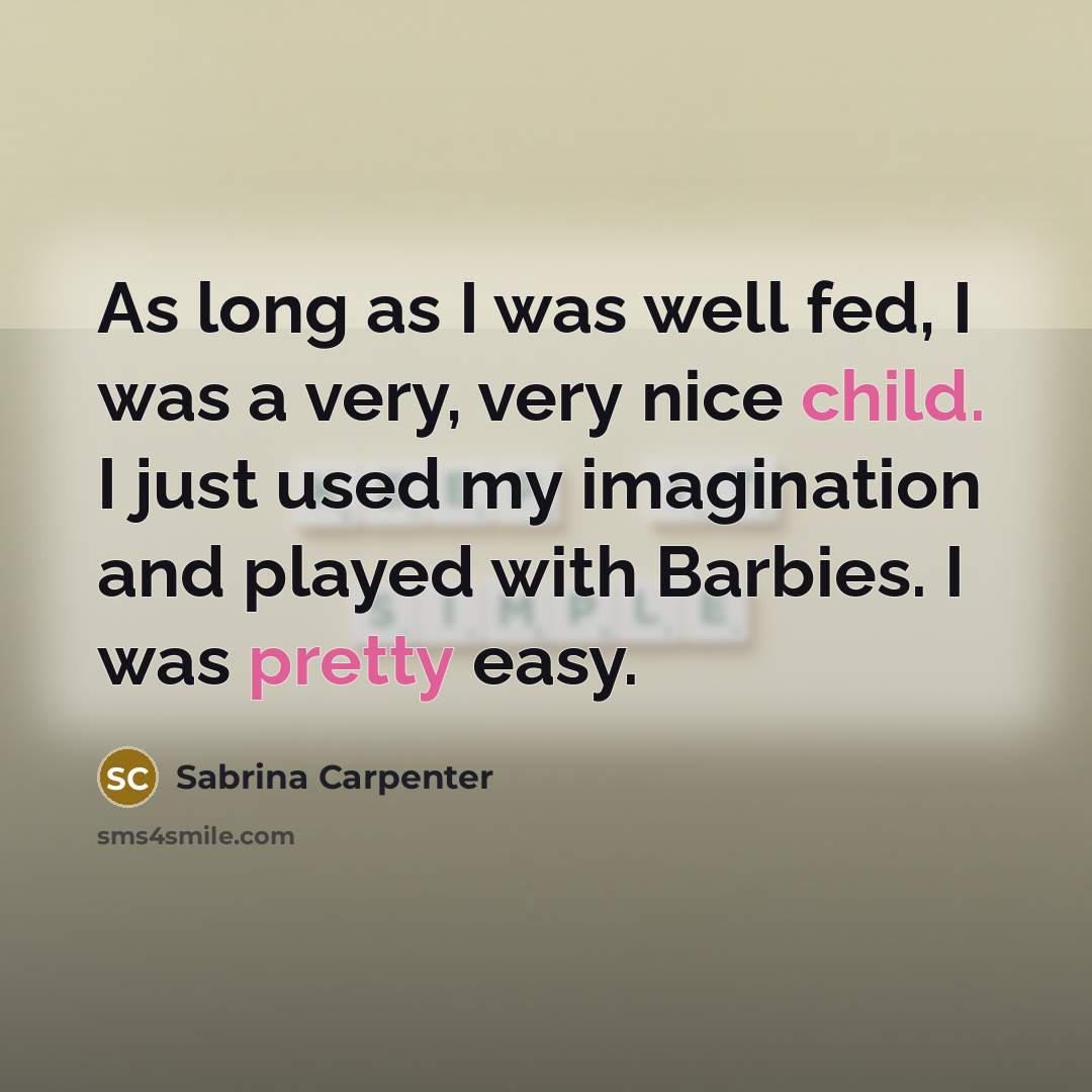 “As long as I was well fed, I was a…” quote by Sabrina Carpenter