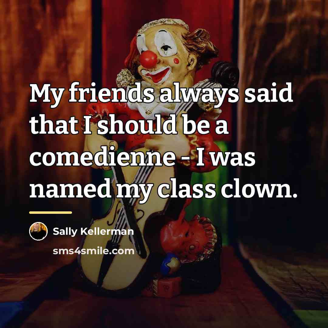 “My friends always said that I should be a comedienne…” quote by Sally Kellerman
