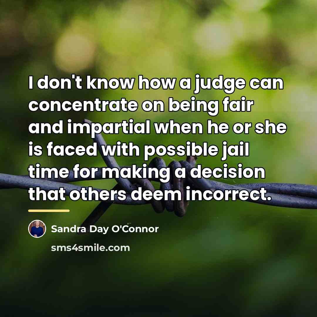 “I don't know how a judge can concentrate on being…” quote by Sandra Day O'Connor