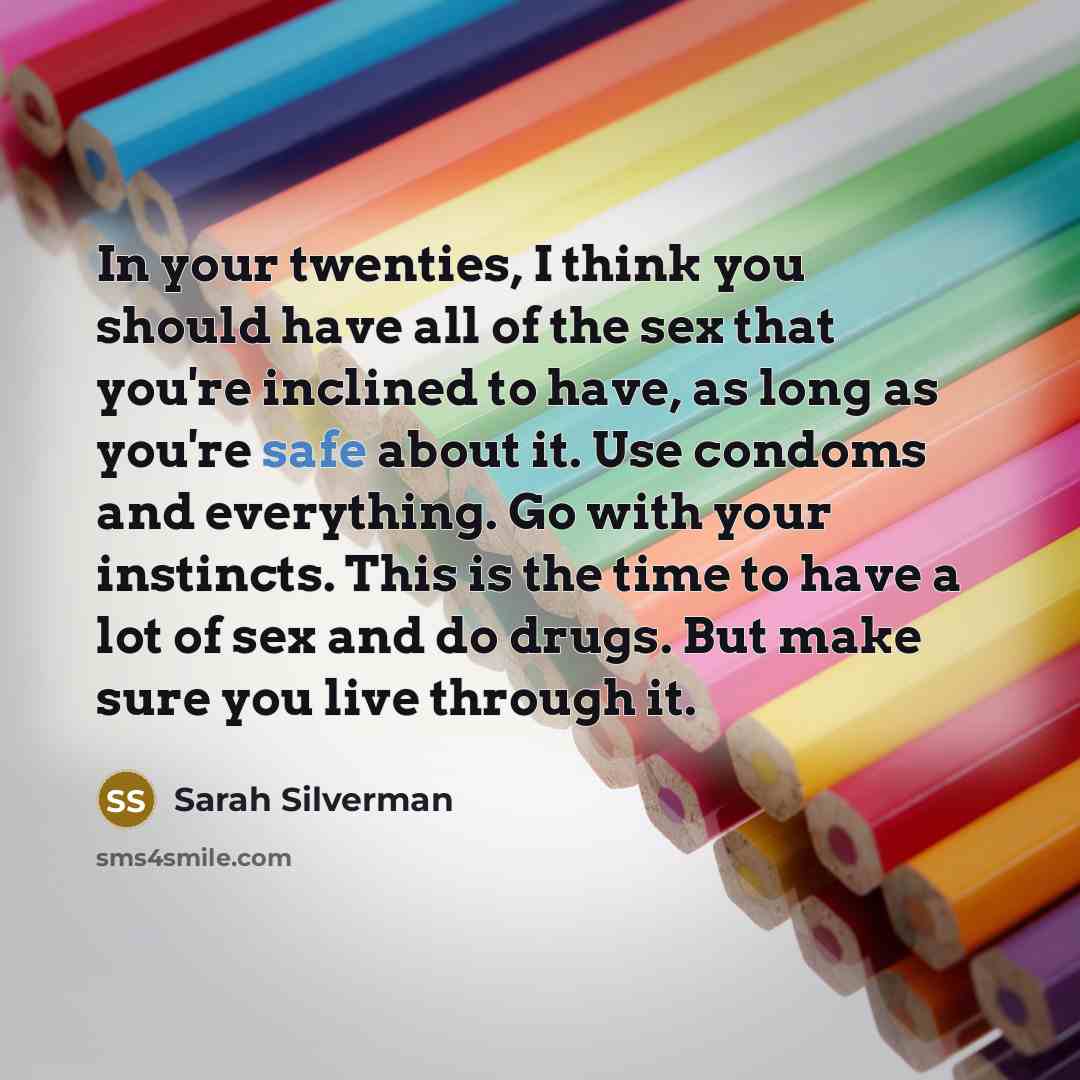 “In your twenties, I think you should have all of…” quote by Sarah Silverman