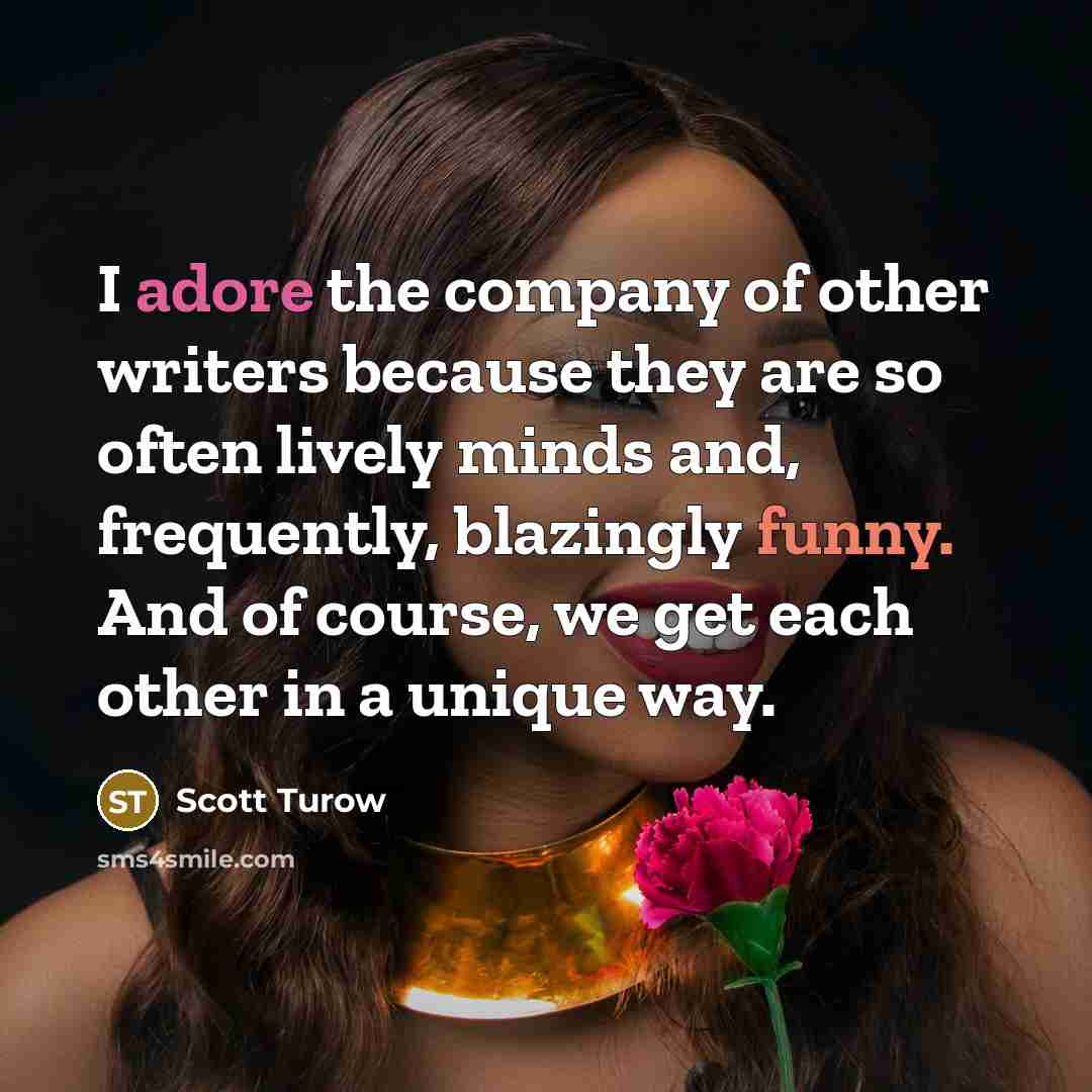 “I adore the company of other writers because they are…” quote by Scott Turow