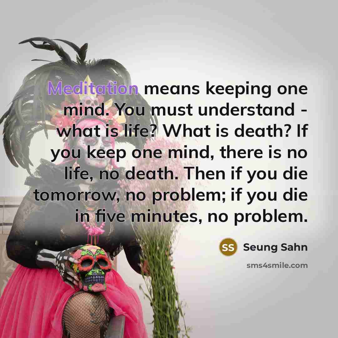 “Meditation means keeping one mind. You must understand - what…” quote by Seung Sahn