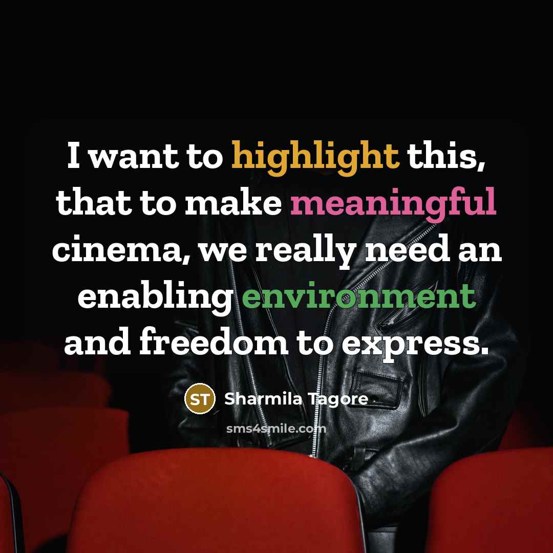“I want to highlight this, that to make meaningful cinema,…” quote by Sharmila Tagore