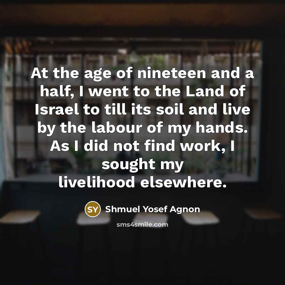 “At the age of nineteen and a half, I went…” quote by Shmuel Yosef Agnon