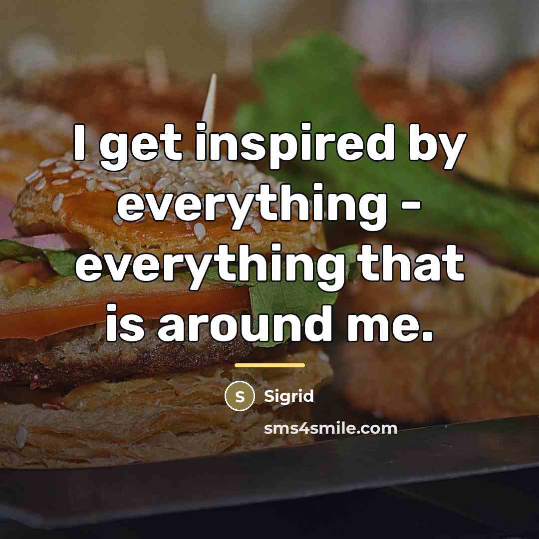 “I get inspired by everything - everything that is around…” quote by Sigrid
