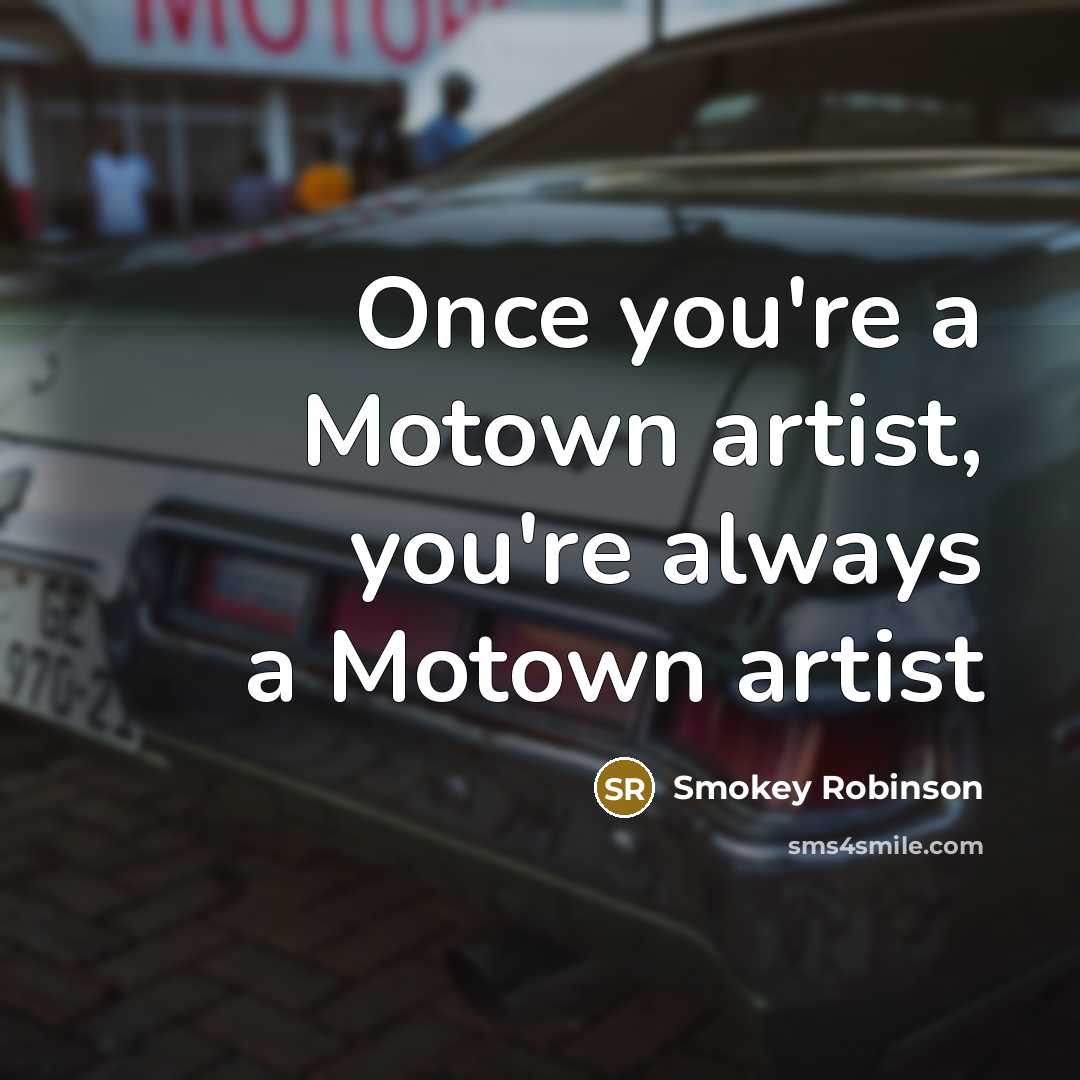 “Once you're a Motown artist, you're always a Motown artist…” quote by Smokey Robinson