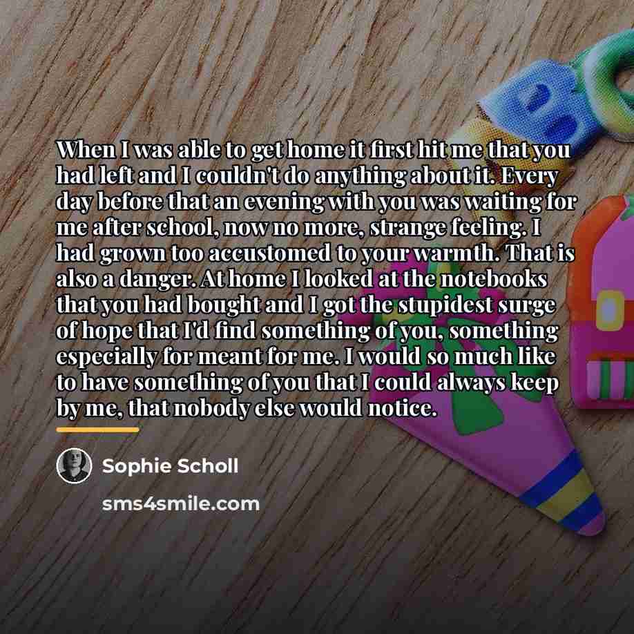 “When I was able to get home it first hit…” quote by Sophie Scholl