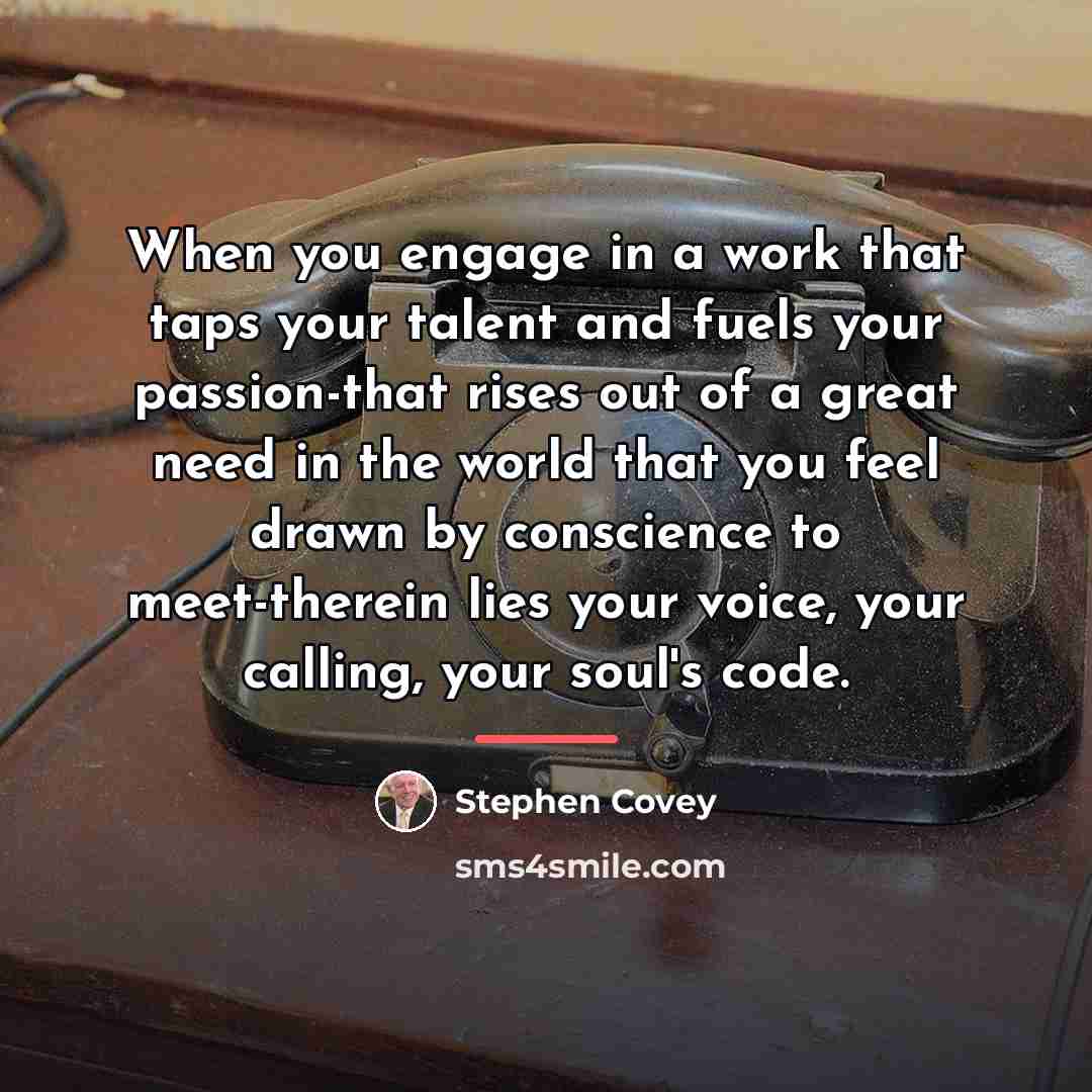 “When you engage in a work that taps your talent…” quote by Stephen Covey