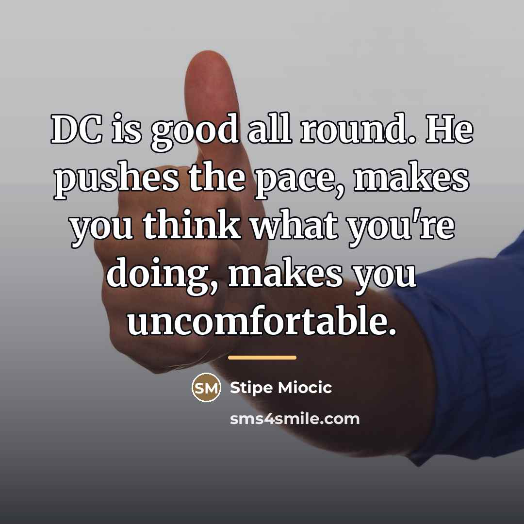 “DC is good all round. He pushes the pace, makes…” quote by Stipe Miocic