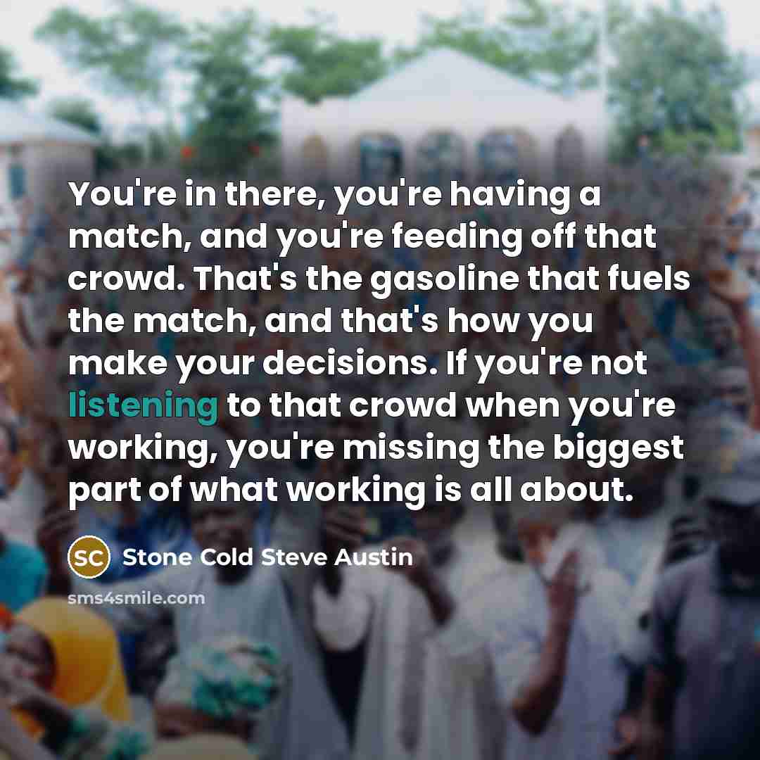 “You're in there, you're having a match, and you're feeding…” quote by Stone Cold Steve Austin