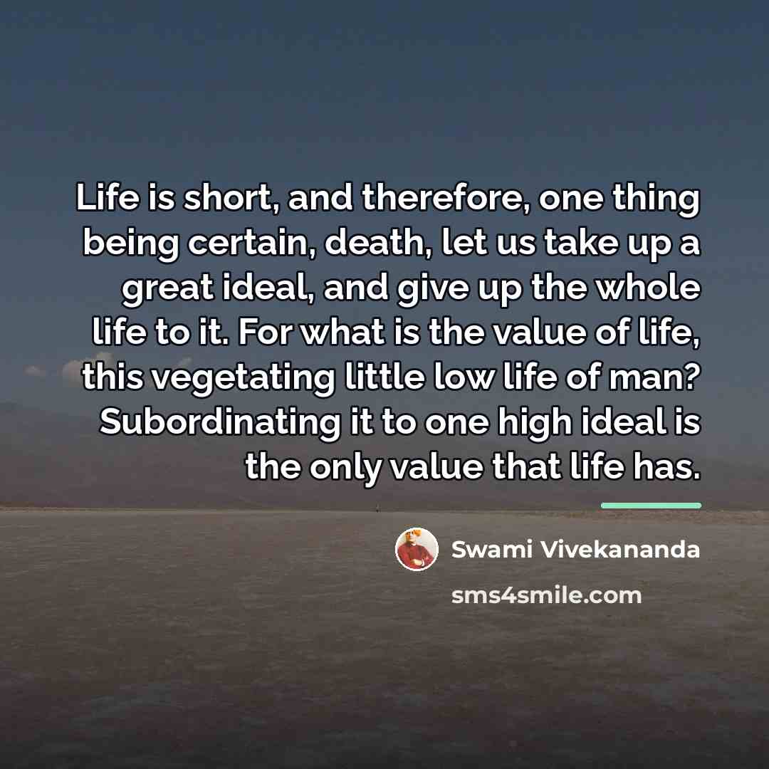 “Life is short, and therefore, one thing being certain, death,…” quote by Swami Vivekananda