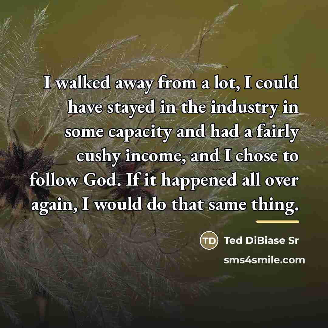 “I walked away from a lot, I could have stayed…” quote by Ted DiBiase Sr