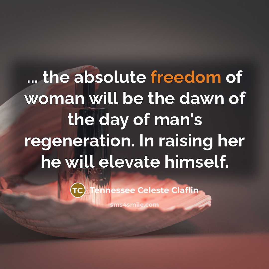 “... the absolute freedom of woman will be the dawn…” quote by Tennessee Celeste Claflin