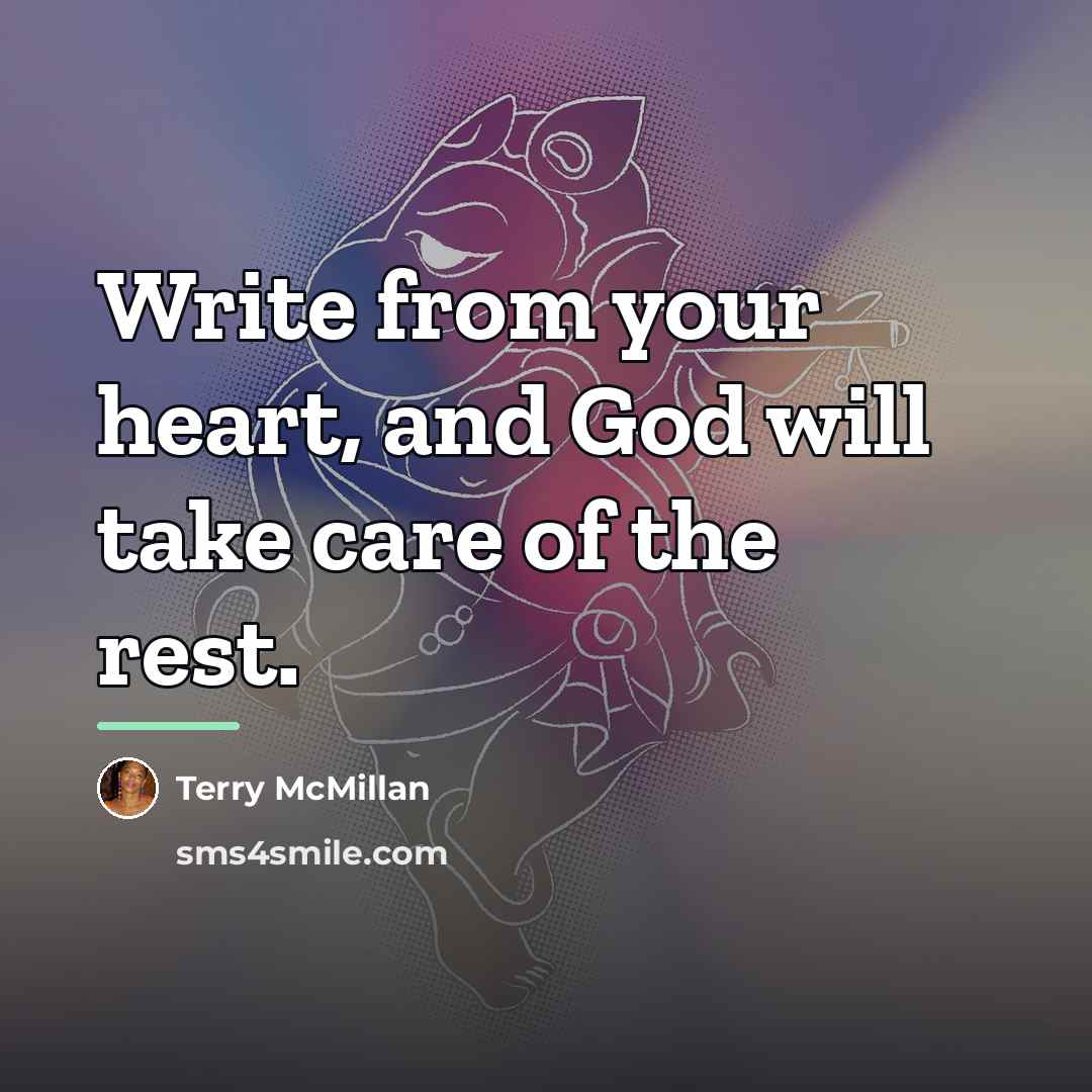 “Write from your heart, and God will take care of…” quote by Terry McMillan