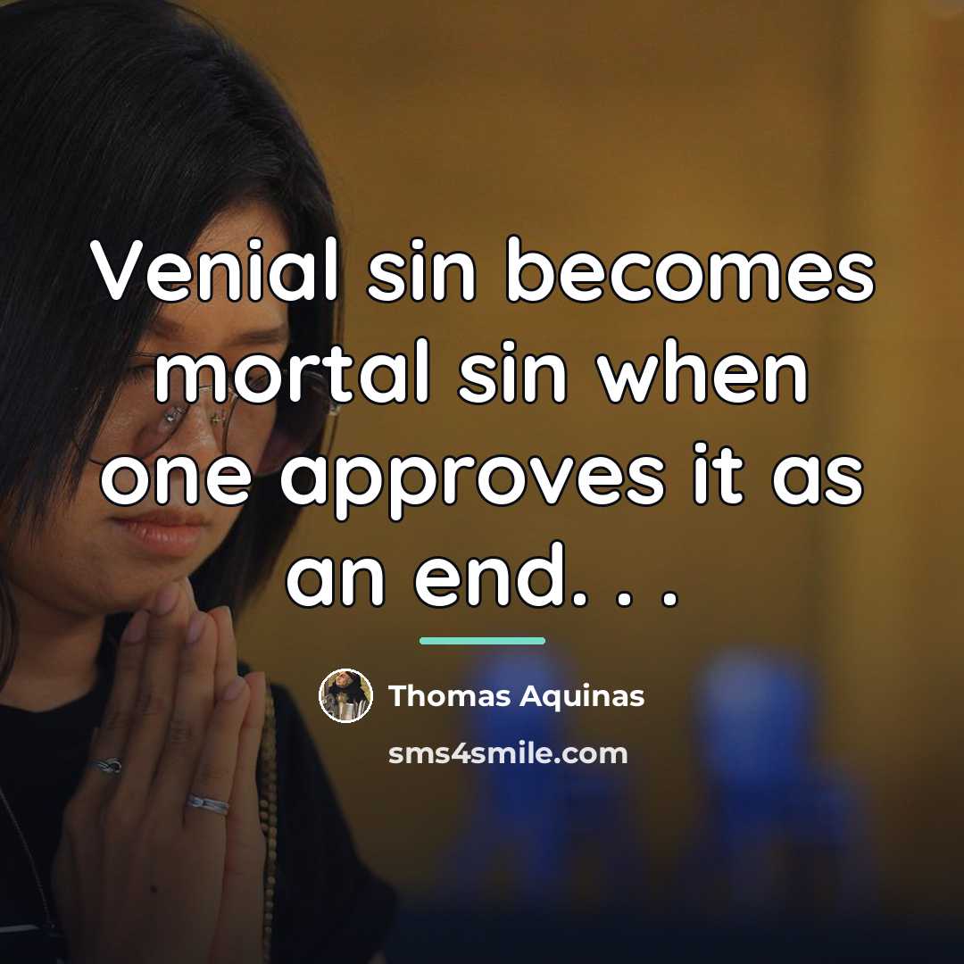 “Venial sin becomes mortal sin when one approves it as…” quote by Thomas Aquinas