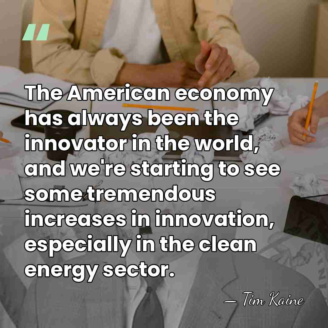 The American economy has always been the innovator in the world, and&hellip; - Tim Kaine