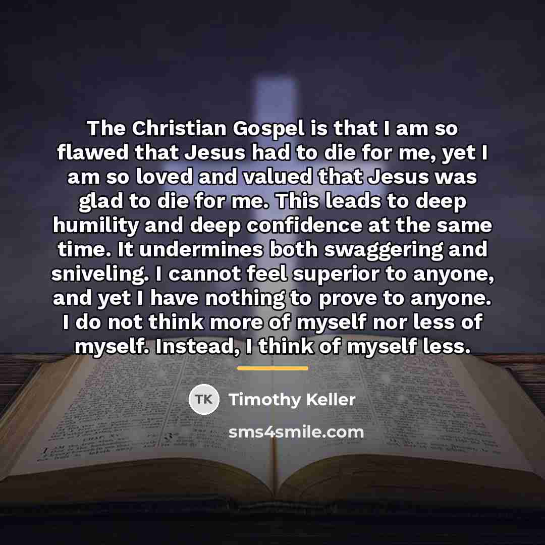 “The Christian Gospel is that I am so flawed that…” quote by Timothy Keller